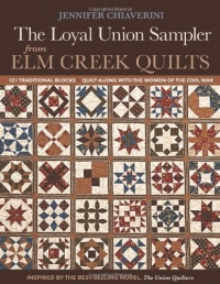 Loyal Union Sampler from Elm Creek Quilts: 121 Traditional Blocks  Quilt Along with the Women of the Civil War