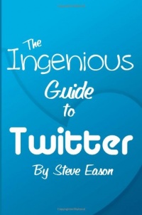 The Ingenious Guide To Twitter - B/W Edition: Learn How To Setup And Effectively Use Twitter To Create A Following (Ingenious Guides To Social Networks)