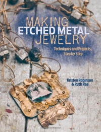 Making Etched Metal Jewelry: Techniques and Projects, Step by Step