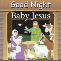 Good Night Baby Jesus (Good Night Our World series)