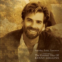 Yesterday, Today, Tomorrow the Greatest Hits of Kenny Loggins