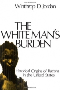 The White Man's Burden: Historical Origins of Racism in the United States (Galaxy Books)