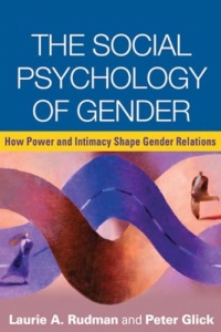 The Social Psychology of Gender: How Power and Intimacy Shape Gender Relations (Texts in Social Psychology)