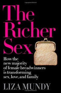 The Richer Sex: How the New Majority of Female Breadwinners Is Transforming Sex, Love and Family