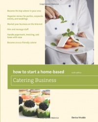 How to Start a Home-Based Catering Business, 6th: *Become the top caterer in your area *Organize menus for parties, corporate events, and weddings ... caterer (Home-Based Business Series)