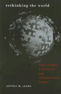 Rethinking the World: Great Power Strategies and International Order (Cornell Studies in Security Affairs)