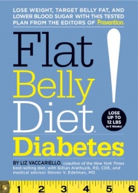 Flat Belly Diet! Diabetes: Lose Weight, Target Belly Fat, and Lower Blood Sugar with This Tested Plan from the Editors of Prevention