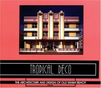 Tropical Deco: The Architecture and Design of Old Miami Beach