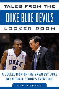 Tales from the Duke Blue Devils Locker Room: A Collection of the Greatest Duke Basketball Stories Ever Told (Tales from the Team)