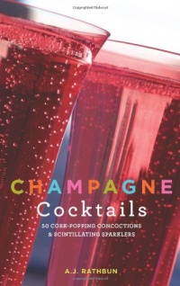 Champagne Cocktails: 50 Cork-Popping Concoctions and Scintillating Sparklers (50 Series)