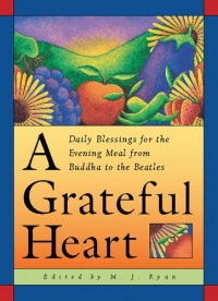 A Grateful Heart: Daily Blessings for the Evening Meal from Buddha to the Beatles