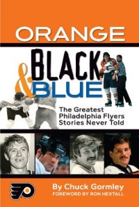 Orange, Black & Blue: The Greatest Philadelphia Flyers Stories Never Told