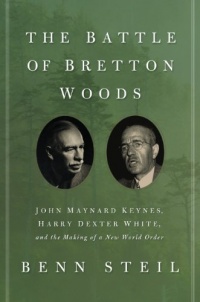 The Battle of Bretton Woods: John Maynard Keynes, Harry Dexter White, and the Making of a New World Order (Council on Foreign Relations Books (Princeton University Press))