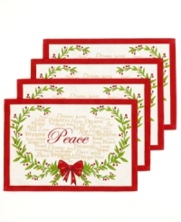 Embrace what's beautiful about the season with Homewear's Christmas Peace and Joy linens. Words of inspiration, holiday garlands and red bows embellish machine washable placemats for easy entertaining.