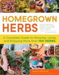 Homegrown Herbs: A Complete Guide to Growing, Using, and Enjoying More than 100 Herbs