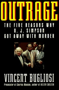 Outrage: The Five Reasons Why O.J. Simpson Got Away With Murder