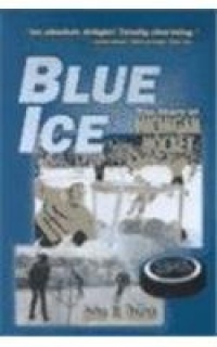 Blue Ice: The Story of Michigan Hockey