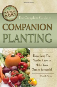 The Complete Guide to Companion Planting: Everything You Need to Know to Make Your Garden Successful (Back-To-Basics Gardening)