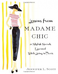 Lessons from Madame Chic: 20 Stylish Secrets I Learned While Living in Paris