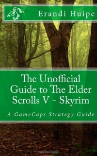 The Unofficial Guide to The Elder Scrolls V - Skyrim: A GameCaps Strategy Guide