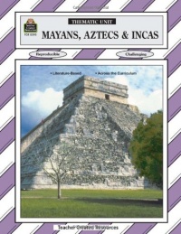 Mayans, Aztecs & Incas Thematic Unit (Thematic Unit (Teacher Created Materials))