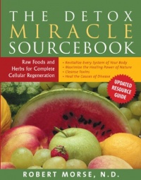 The Detox Miracle Sourcebook: Raw Food and Herbs for Complete Cellular Regeneration