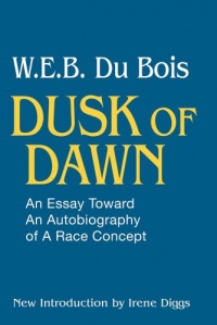 Dusk of Dawn: An Essay Toward an Autobiography of a Race Concept (Black Classics of Social Science)