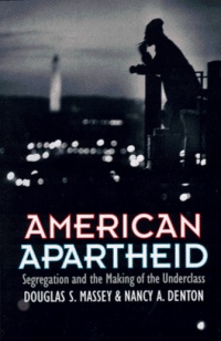 American Apartheid: Segregation and the Making of the Underclass