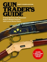 Gun Trader's Guide: A Comprehensive, Fully-Illustrated Guide to Modern Firearms with Current Market Values (Thirty-Fourth Edition)