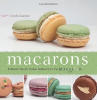 Macarons: Authentic French Cookie Recipes from the Macaron Cafe