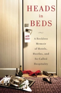 Heads in Beds: A Reckless Memoir of Hotels, Hustles, and So-Called Hospitality