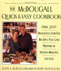 The McDougall Quick and Easy Cookbook: Over 300 Delicious Low-Fat Recipes You Can Prepare in Fifteen Minutes or Less