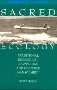 Sacred Ecology: Traditional Ecological Knowledge and Resource Management