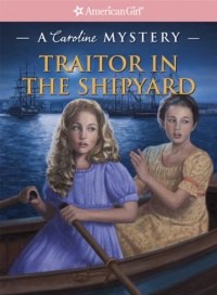 Traitor in the Shipyard: A Caroline Mystery (American Girl Mysteries)