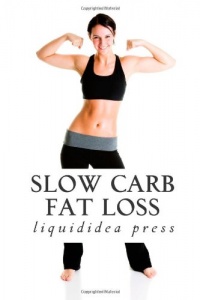 Slow Carb Fat Loss: Faster fat loss with the slow carb diet