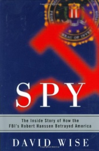 Spy: The Inside Story of How the FBI's Robert Hanssen Betrayed America