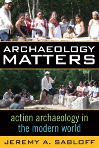 ARCH'OLOGY MATTERS: ACTION ARCH'OLOGY IN THE MODERN WORLD (Key Questions in Anthropology)