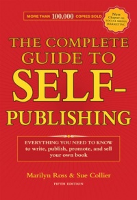 The Complete Guide to Self-Publishing: Everything You Need to Know to Write, Publish, Promote and Sell Your Own Book (Complete Guide to Self-Publishing Everything)