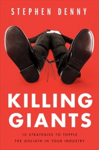 Killing Giants: 10 Strategies to Topple the Goliath in Your Industry