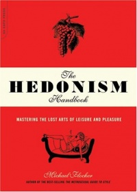 The Hedonism Handbook: Mastering the Lost Arts of Leisure and Pleasure