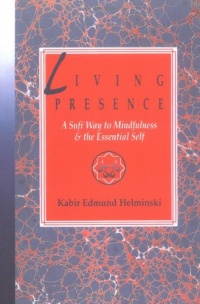 Living Presence: A Sufi Way to Mindfulness & the Essential Self