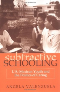 Subtractive Schooling:  U.S.-Mexican Youth and the Politics of Caring