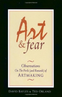 Art & Fear: Observations On the Perils (and Rewards) of Artmaking