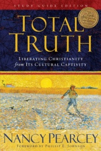 Total Truth (Study Guide Edition / Paperback Edition): Liberating Christianity from Its Cultural Captivity