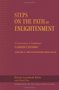 Steps on the Path to Enlightenment: A Commentary on Tsongkhapa's Lamrim Chenmo, Vol. 1: The Foundation Practices (Volume 1)