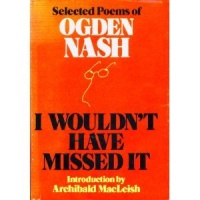 I Wouldn't Have Missed It: Selected Poems of Ogden Nash