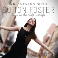 An Evening With Sutton Foster - Live At The Cafe Carlyle