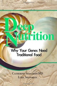 Deep Nutrition: Why Your Genes Need Traditional Food