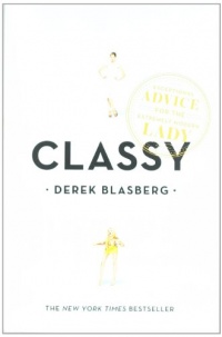 Classy: Exceptional Advice for the Extremely Modern Lady