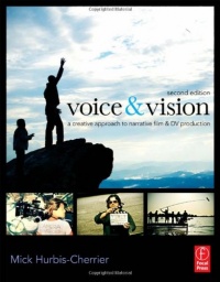 Voice & Vision: A Creative Approach to Narrative Film and DV Production